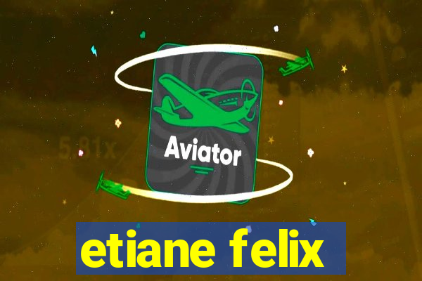 etiane felix